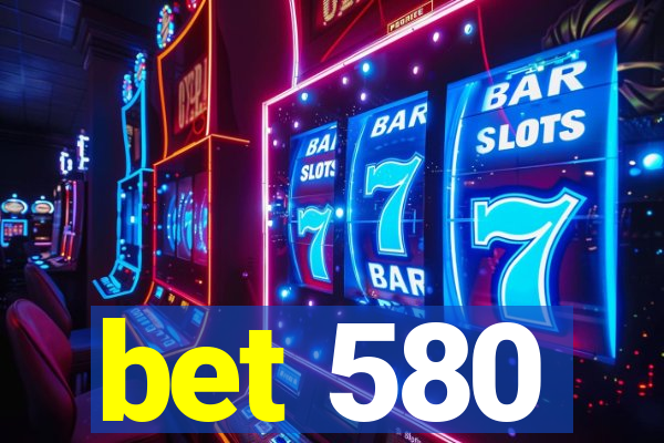 bet 580